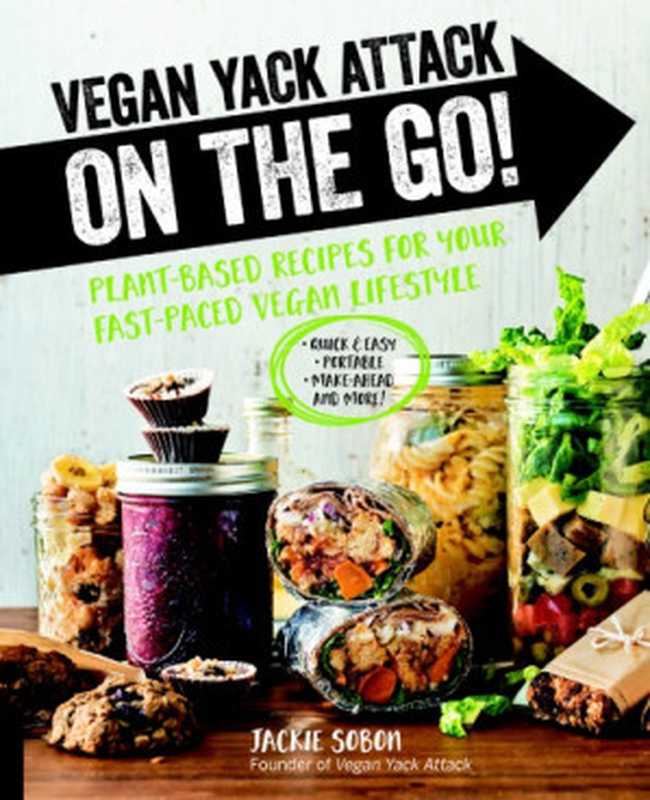 Vegan yack attack on the go!： plant-based recipes for your fast-paced vegan lifestyle（Sobon， Jackie）（Quarto Publishing Group USA Inc 2018）