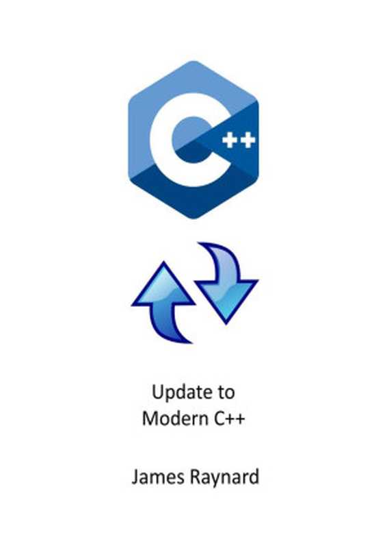 Update to Modern C++： Refresh your knowledge of C++ and bring your skills up to date!（James Raynard）（2022）