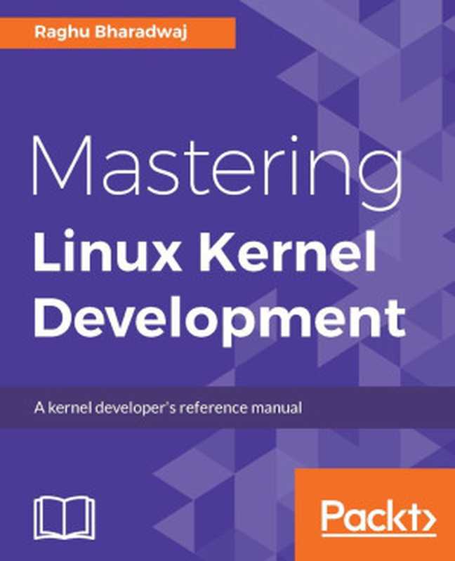 掌握 Linux 内核开发: 内核开发人员参考手册 - Mastering Linux Kernel Development: A kernel developer