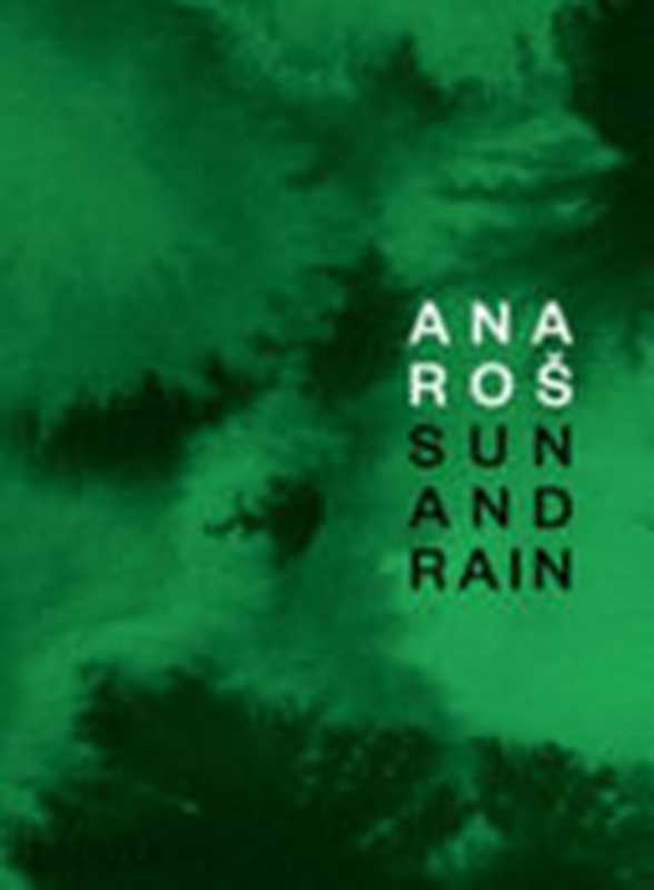 Ana Ros: Sun and Rain(Ana Roš; Andrea Petrini; Kaja Sajovic)(Phaidon Press 2020)