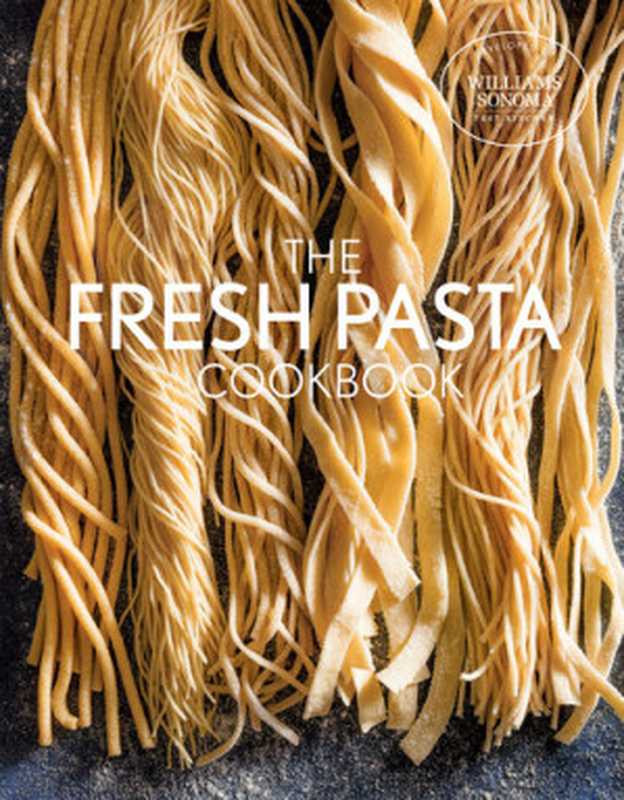 The Fresh Pasta Cookbook(The Williams-Sonoma Test Kitchen)(Weldon Owen 2018)