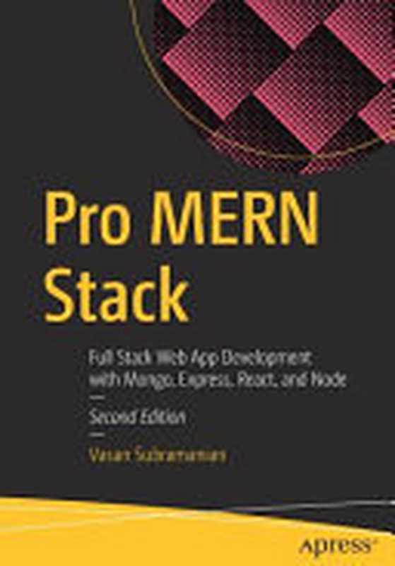 Pro MERN Stack： Full Stack Web App Development with Mongo， Express， React， and Node（Vasan Subramanian）（Apress 2019）