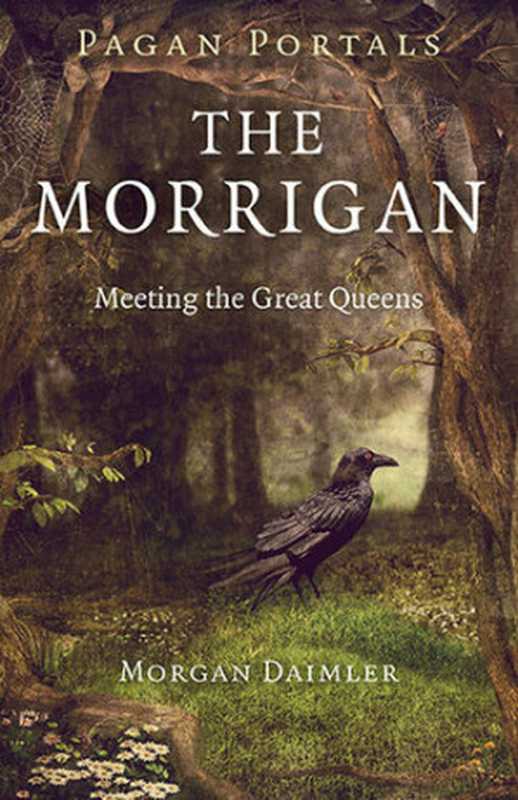 The Morrigan: Meeting the Great Queens(Morgan Daimler)(Moon Books 2014)