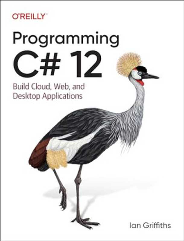 Programming C# 12： Build Cloud， Web， and Desktop Applications（Ian Griffiths）（O