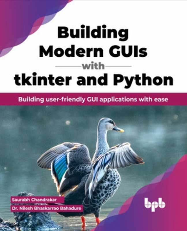 Building Modern GUIs with Tkinter and Python: Building user-friendly GUI applications with ease(Saurabh Chandrakar, Nilesh Bhaskarrao Bahadure)(BPB Publications 2023)
