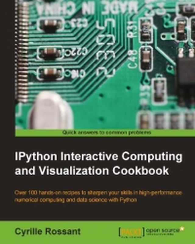 IPython Interactive Computing and Visualization Cookbook: Over 100 hands-on recipes to sharpen your skills in high-performance numerical computing and data science with Python(Cyrille Rossant)(Packt Publishing 2014)