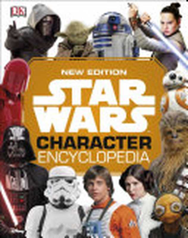 Star Wars Character Encyclopedia, New Edition(Beecroft, Simon; Dowsett, Elizabeth)(Dk Pub 2019)