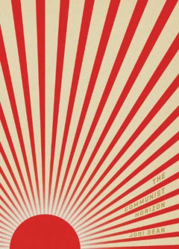 The Communist Horizon(Jodi Dean)(Verso 2012)
