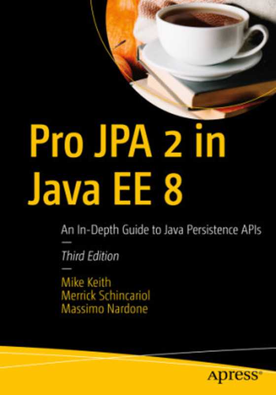 Pro JPA 2 in Java EE 8: An In-Depth Guide to Java Persistence APIs - Third Edition(Mike Keith; Merrick Schincariol; Massimo Nardone)(Apress, Berkeley, CA 2018)