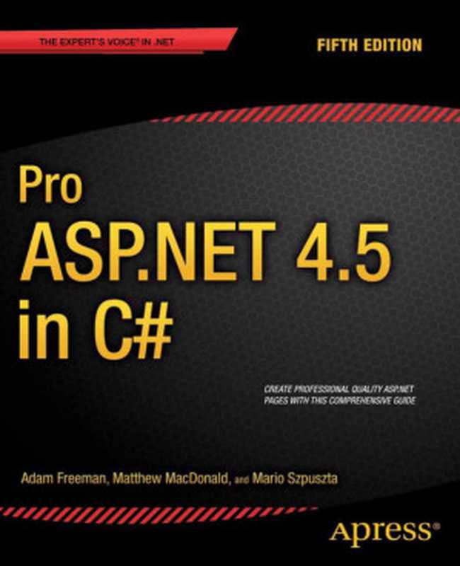 Pro ASP.NET 4.5 in C# - Fifth Edition(Adam Freeman, Matthew MacDonald, Mario Szpuszta)(Apress 2013)