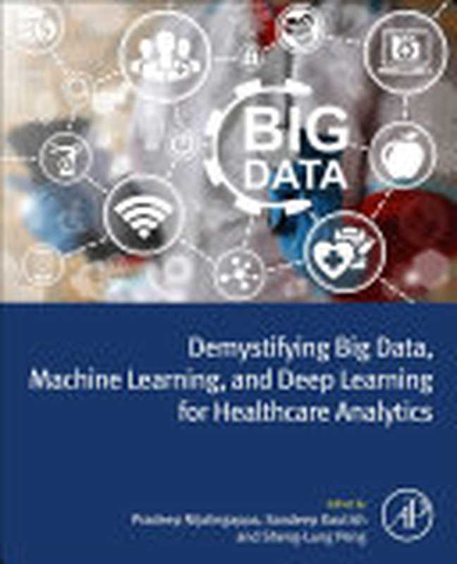 Demystifying Big Data, Machine Learning, and Deep Learning for Healthcare Analytics(Pradeep N Sandeep Kautish Sheng-Lung Peng)(Academic Press 2021)