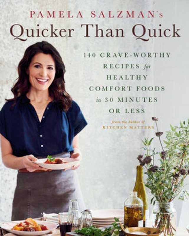 Quicker Than Quick 140 Crave-Worthy Recipes for Healthy Comfort Foods in 30 Minutes or Less（Pamela Salzman; Amy Neunsinger）（Hachette Books 2020）