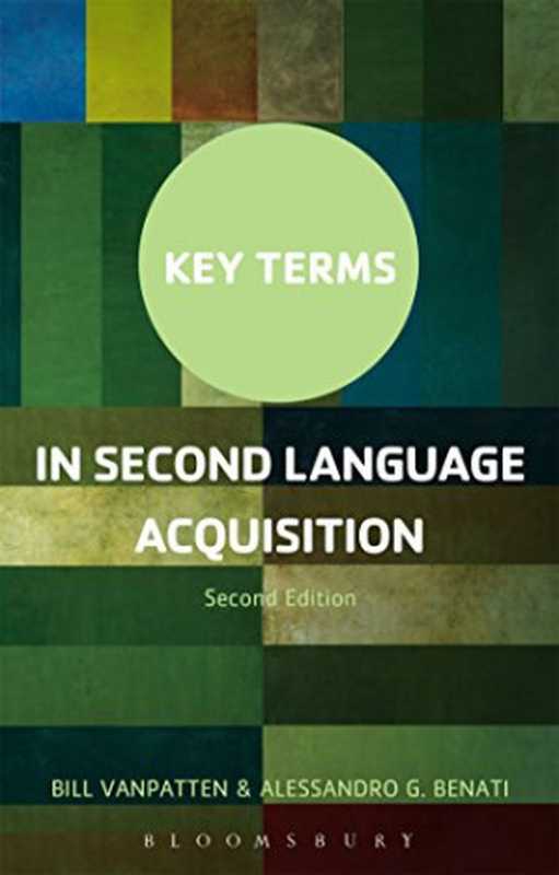 Key Terms in Second Language Acquisition（Bill VanPatten  Alessandro G. Benati）（Bloomsbury Academic 2015）