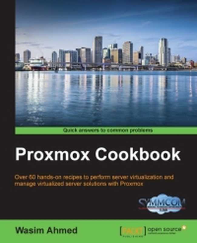 Proxmox Cookbook： Over 60 hands-on recipes to perform server virtualization and manage virtualized server solutions with Proxmox（Wasim Ahmed）（Packt Publishing 2015）