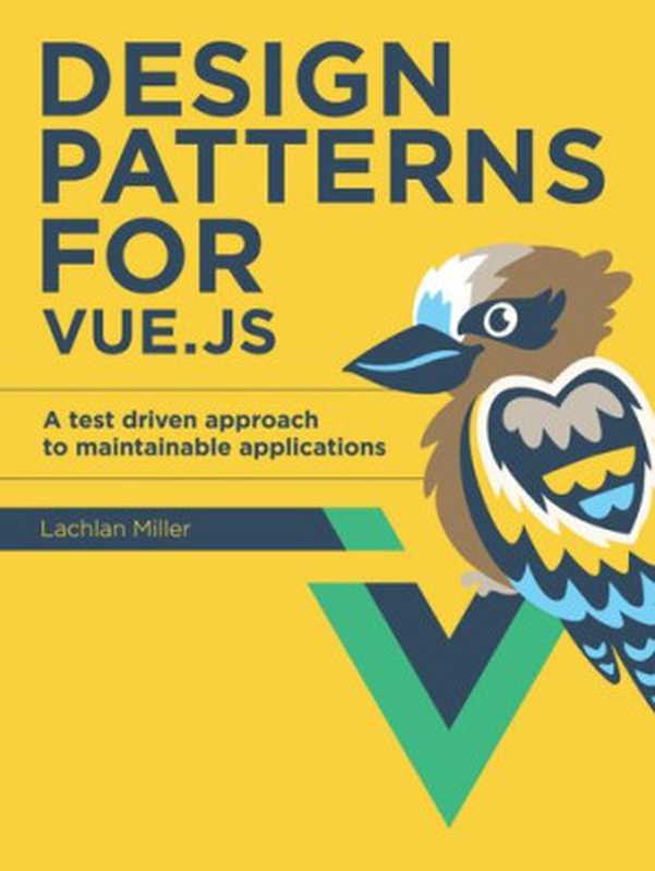 Design Patterns for Vue.js - A Test Driven Approach to Maintainable Applications（Lachlan Miller）（Gumroad 2021）