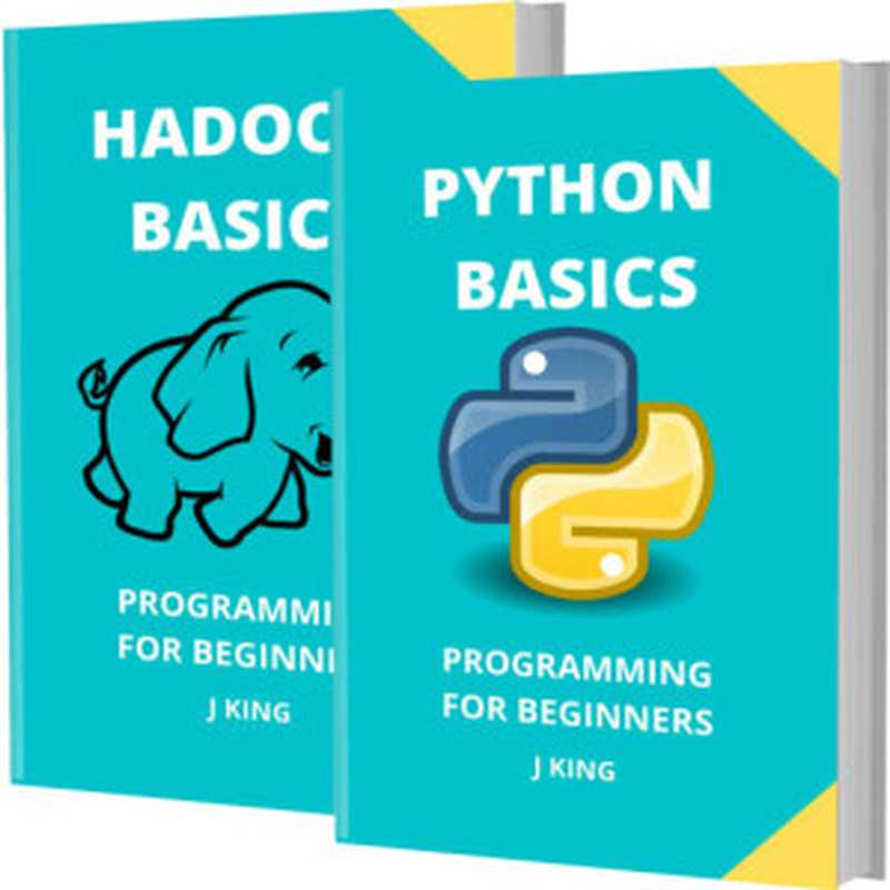 PYTHON AND HADOOP BASICS： PROGRAMMING FOR BEGINNERS - 2 BOOKS IN 1 - Learn Coding Fast! PYTHON AND HADOOP Crash Course， A QuickStart Guide， Tutorial Book by Program Examples， In Easy Steps!（SEL， TAM; KING， J）（2020）