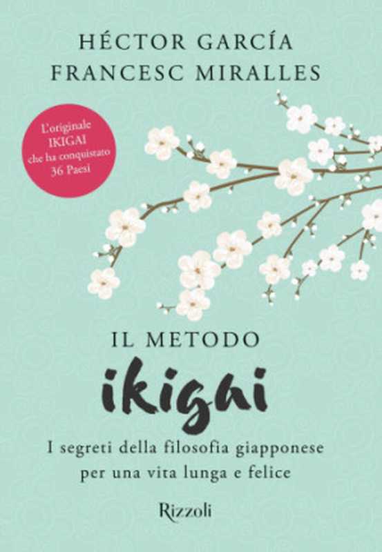 Il metodo Ikigai I segreti della filosofia giapponese per una vita lunga e felice(Héctor García Francesc Miralles)(Rizzoli 2018)