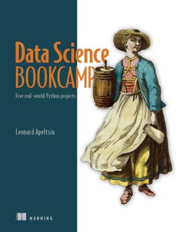 Data Science Bookcamp: Five real-world Python projects (Final Release)(Leonard Apeltsin)(Manning Publications 2021)