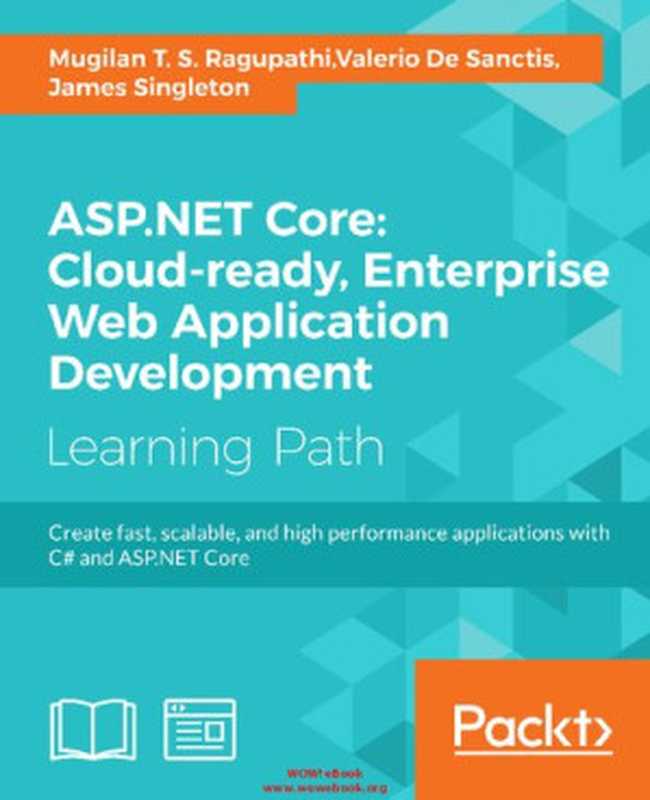 ASP.NET Core: Cloud-ready, Enterprise Web Application Development(Mugilan T. S. Ragupathi, Valerio De Sanctis, James Singleton)(Packt Publishing 2017)