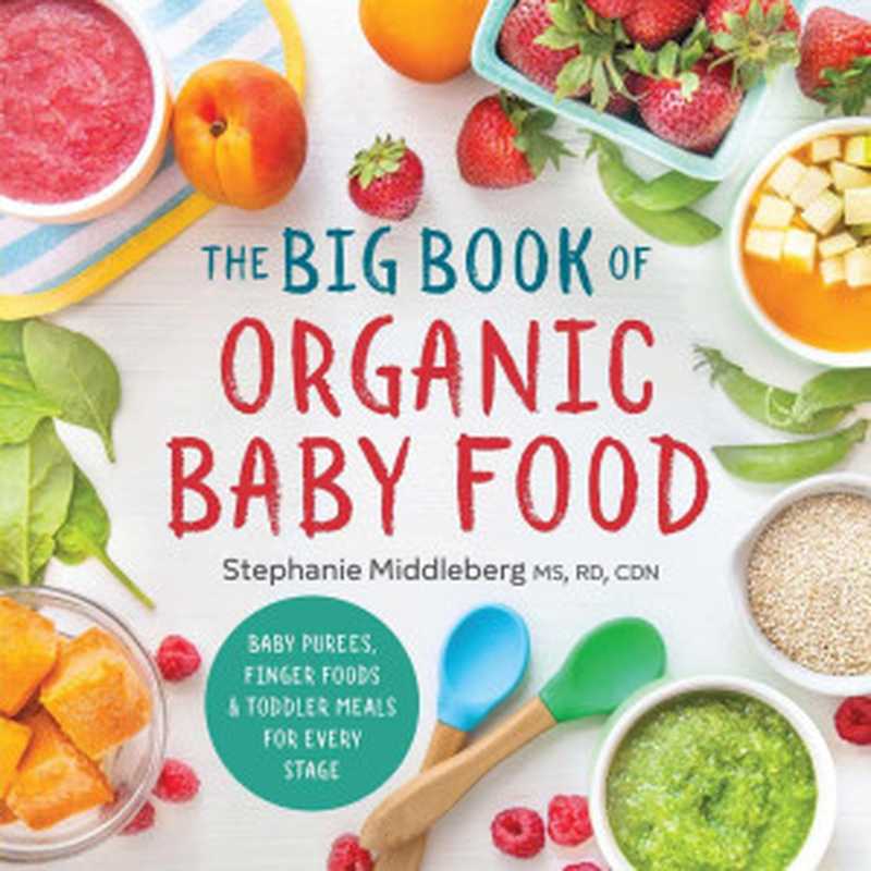 The Big Book of Organic Baby Food : Baby Purées, Finger Foods, and Toddler Meals for Every Stage(Stephanie Middleberg)(Sonoma Press 2023)