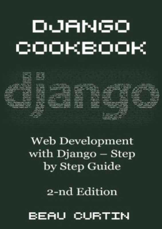 Django Cookbook Web Development with Django - Step by Step Guide(Beau Curtin)(CreateSpace Independent Publishing Platform 2016)