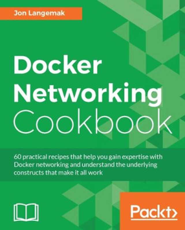 Docker Networking Cookbook(Jon Langemak)(Packt Publishing 2016)