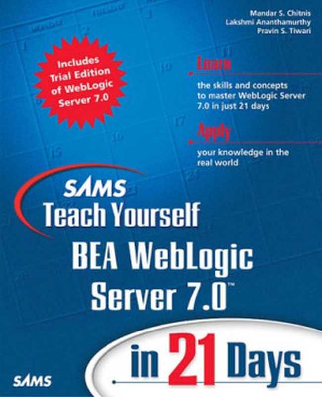 Sams Teach Yourself BEA WebLogic Server 7.0 in 21 Days(Mandar S. Chitnis, Lakshmi Ananthamurthy, Pravin S. Tiwari)(Pearson Education 2002)