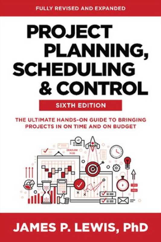 Project Planning, Scheduling and Control: The Ultimate Hands-On Guide to Bringing Projects in On Time and On Budget, 6th Edition(James P. Lewis)(McGraw Hill Professional 2023)