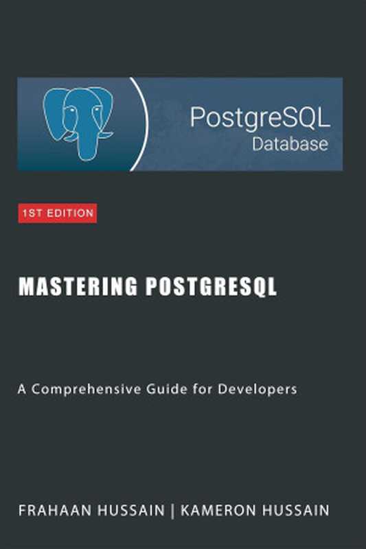 Mastering PostgreSQL: A Comprehensive Guide for Developers(Hussain, Kameron; Hussain, Frahaan)(Sonar Publishing 2024)