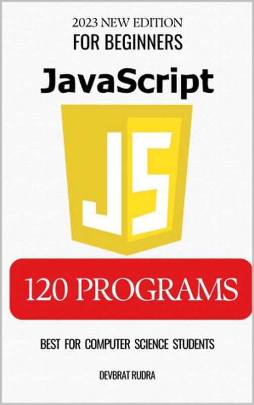 120 JavaScript Program Examples JavaScript Fun with HTML Best For Beginners(RUDRA, DEVBRAT)(2023)