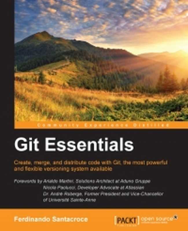 Git Essentials: Create, merge, and distribute code with Git, the most powerful and flexible versioning system available(Ferdinando Santacroce)(Packt Publishing 2015)
