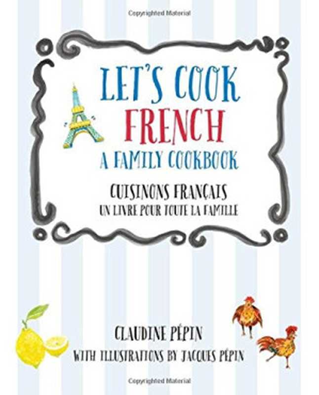 Let’s Cook French • A Family Cookbook／Cuisinons Francais — Un livre pour toute la famille（Claudine Pepin， Jacques Pepin）（Rockport Publishers;Quarry Books 2016）