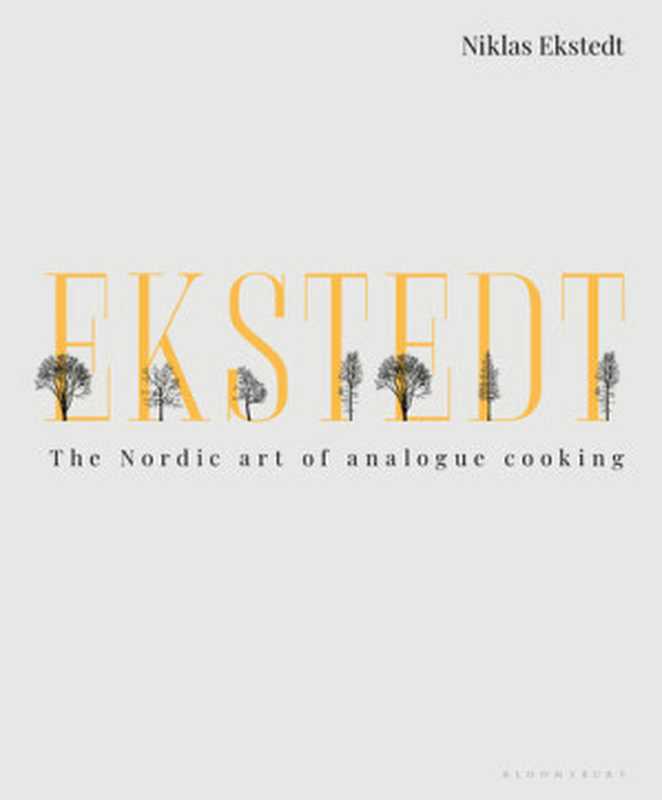 Ekstedt： The Nordic Art of Analogue Cooking（Niklas Ekstedt）（Bloomsbury Publishing 2020）