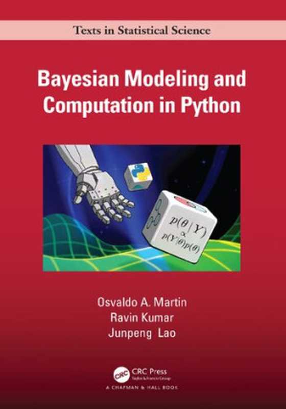 Bayesian Modeling and Computation in Python(Martin, Osvaldo A., Kumar, Ravin, Lao, Junpeng)(Chapman and Hall CRC 2021)
