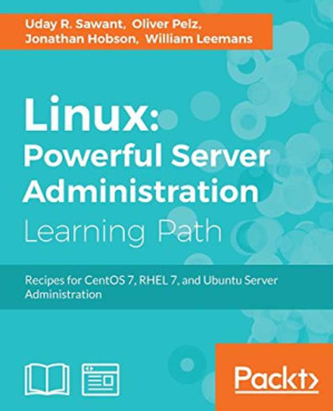 Linux: Powerful Server Administration(Uday R. Sawant, Oliver Pelz, Jonathan Hobson)(Packt Publishing 2017)