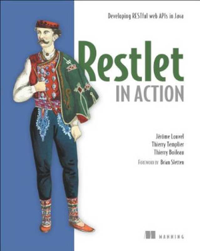 Restlet in Action: Developing RESTful web APIs in Java(Jerome Louvel, Thierry Templier, Thierry Boileau)(Manning Publications 2012)