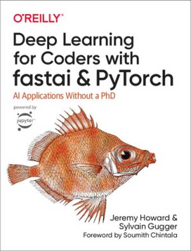 Deep Learning for Coders with fastai and PyTorch: AI Applications Without a PhD(Jeremy Howard, Sylvain Gugger)(O