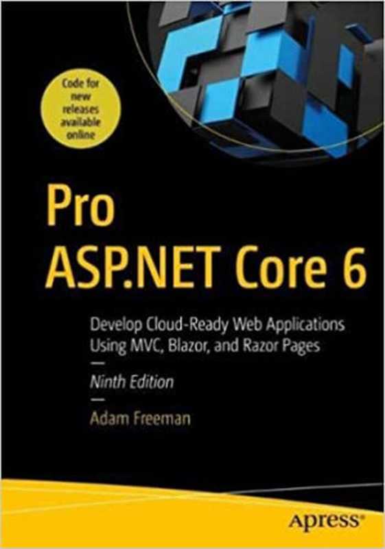Pro ASP.NET Core 6: Develop Cloud-Ready Web Applications Using MVC, Blazor, and Razor Pages(Adam Freeman)(Apress 2022)
