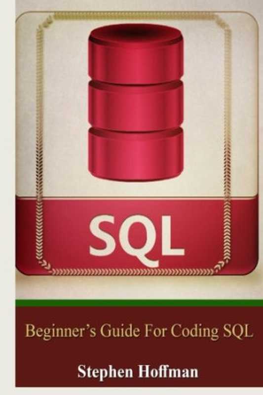Sql: Beginner’s Guide for Coding SQL(Stephen Hoffman)(CreateSpace Independent Publishing Platform 2015)