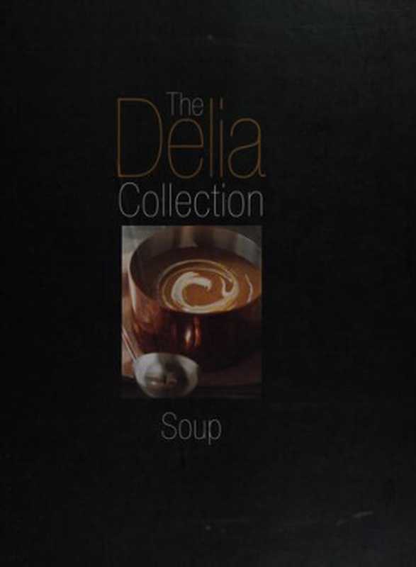 The Delia Collection： Soup（Delia Smith）（BBC Books 2003）