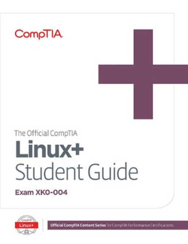 The Official CompTIA Linux+ Student Guide (Exam XK0-004)(Jason Nufryk, Damon Garn, Peter Bauer, Michelle Farney)(CompTIA 2019)