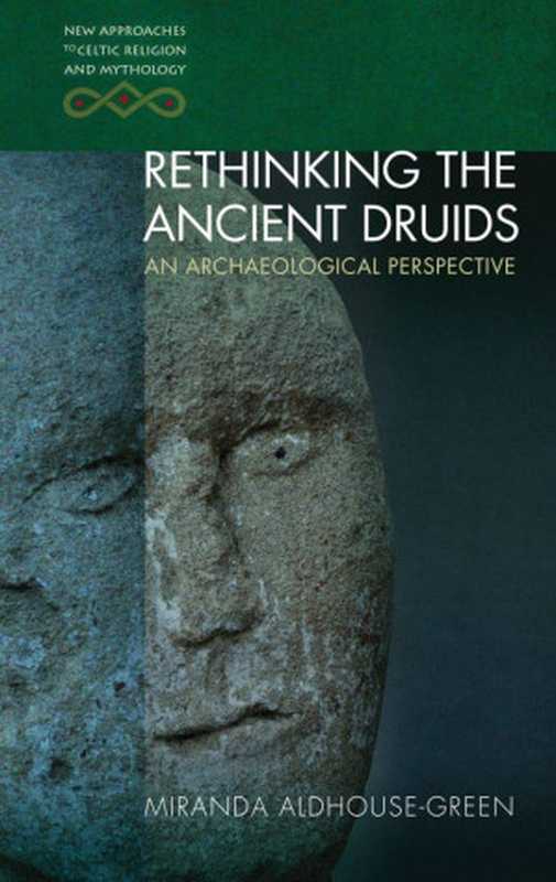 Rethinking The Ancient Druids: An Archaeological Perspective(Miranda Aldhouse-Green)(New Approaches to Celtic Religion and Mythology 2021)