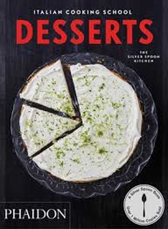 The Italian Cooking School: Desserts(Liz Haarala Hamilton, Max Haarala Hamilton, The Silver Spoon Kitchen)(Phaidon Press 2015)