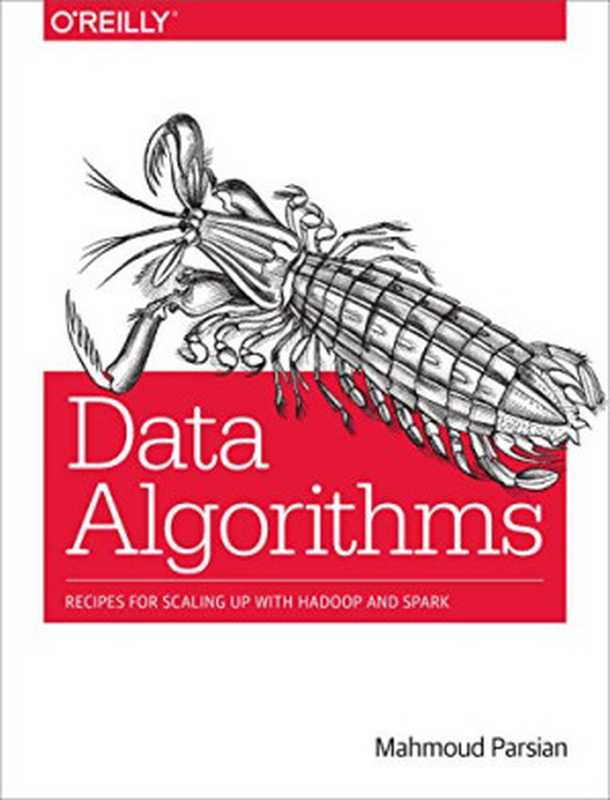 Data Algorithms: Recipes for Scaling Up with Hadoop and Spark(Mahmoud Parsian)(O