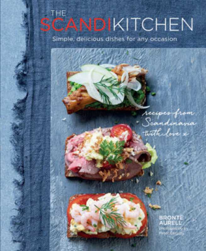 The scandi kitchen: Simple, delicious dishes for any occasion(Bronte Aurell)(Lightning Source Inc.;Ryland Peters & Small 2018)