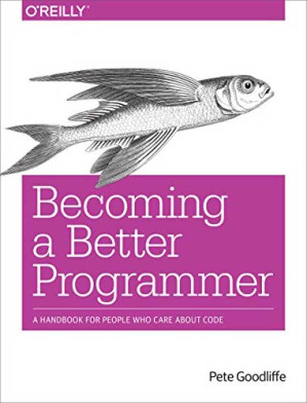 Becoming a Better Programmer: A Handbook for People Who Care About Code(Pete Goodliffe)(O