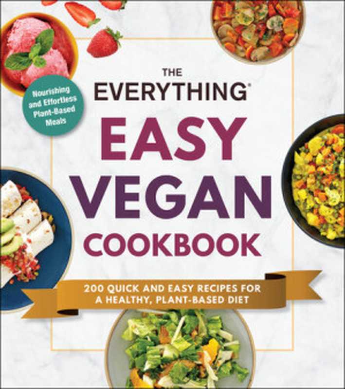 The Everything Easy Vegan Cookbook: 200 Quick and Easy Recipes for a Healthy, Plant-Based Diet(Adams Media)(Adams Media 2021)