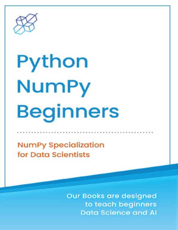 Python NumPy for Beginners: NumPy Specialization for Data Science (Python for Beginners in Data Science and Data Analysis Book 1)(Publishing, AI)(AI Publishing LLC 2022)