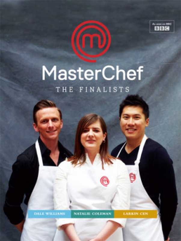 MasterChef, the finalists(Cen, Larkin; Coleman, Natalie; Williams, Dale)(Bloomsbury Publishing 2014)
