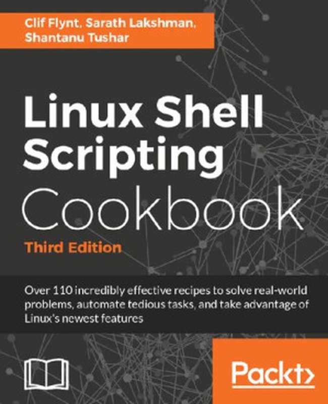 Linux Shell Scripting Cookbook: Over 110 incredibly effective recipes to solve real-world problems, automate tedious tasks, and take advantage of Linux